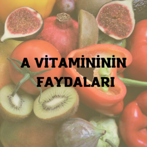 A vitamininin faydaları